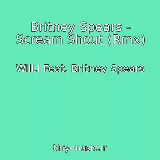 کاور آهنگ Britney Spears - Scream Shout (Rmx) از Will.i Feat. Britney Spears