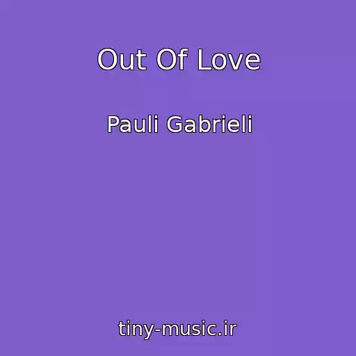 کاور آهنگ Out Of Love از Pauli Gabrieli