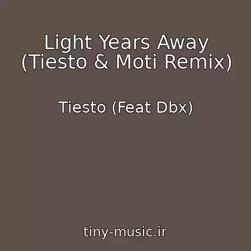 کاور آهنگ Light Years Away (Tiesto & Moti Remix) از Tiesto (Feat Dbx)