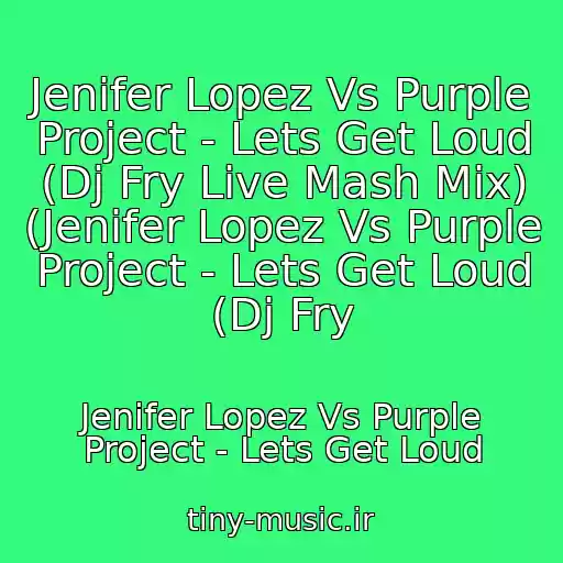 کاور آهنگ Jenifer Lopez Vs Purple Project - Lets Get Loud (Dj Fry Live Mash Mix) (Jenifer Lopez Vs Purple Project - Lets Get Loud (Dj Fry از Jenifer Lopez Vs Purple Project - Lets Get Loud