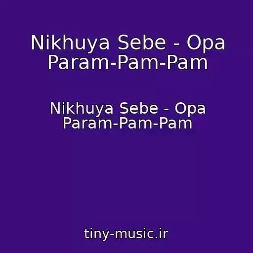 کاور آهنگ Nikhuya Sebe - Opa Param-Pam-Pam از Nikhuya Sebe - Opa Param-Pam-Pam