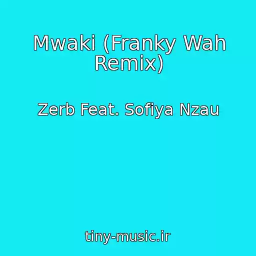 کاور آهنگ Mwaki (Franky Wah Remix) از Zerb Feat. Sofiya Nzau