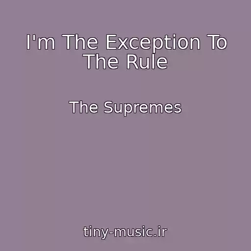 کاور آهنگ I'm The Exception To The Rule از The Supremes