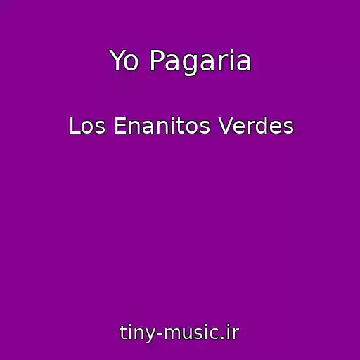کاور آهنگ Yo Pagaria از Los Enanitos Verdes