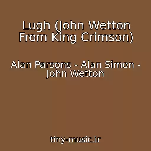 کاور آهنگ Lugh (John Wetton From King Crimson) از Alan Parsons - Alan Simon - John Wetton