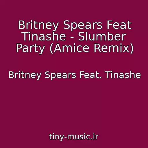 کاور آهنگ Britney Spears Feat Tinashe - Slumber Party (Amice Remix) از Britney Spears Feat. Tinashe