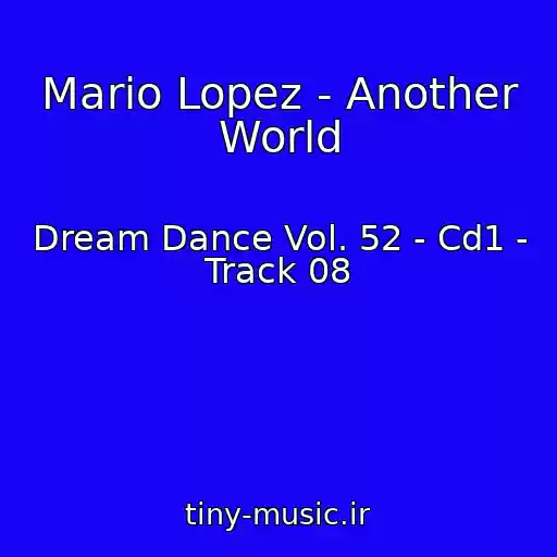 کاور آهنگ Mario Lopez - Another World از Dream Dance Vol. 52 - Cd1 - Track 08