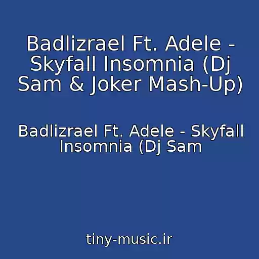 کاور آهنگ Badlizrael Ft. Adele - Skyfall Insomnia (Dj Sam & Joker Mash-Up) از Badlizrael Ft. Adele - Skyfall Insomnia (Dj Sam