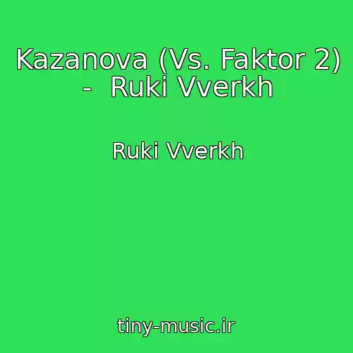 کاور آهنگ Kazanova (Vs. Faktor 2)  -  Ruki Vverkh از Ruki Vverkh