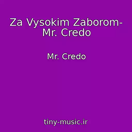 کاور آهنگ Za Vysokim Zaborom- Mr. Credo از Mr. Credo