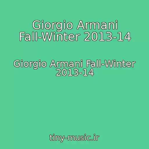 کاور آهنگ Giorgio Armani Fall-Winter 2013-14 از Giorgio Armani Fall-Winter 2013-14