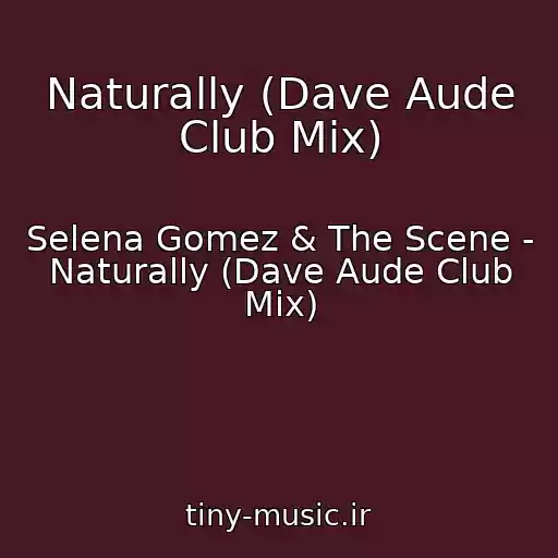 کاور آهنگ Naturally (Dave Aude Club Mix) از Selena Gomez & The Scene - Naturally (Dave Aude Club Mix)