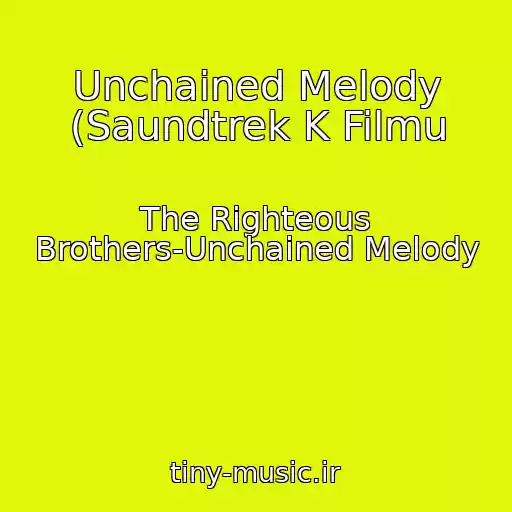 کاور آهنگ Unchained Melody (Saundtrek K Filmu از The Righteous Brothers-Unchained Melody