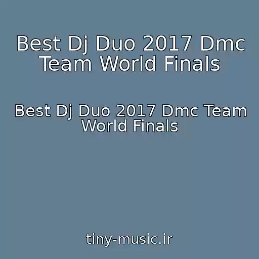 کاور آهنگ Best Dj Duo 2017 Dmc Team World Finals از Best Dj Duo 2017 Dmc Team World Finals