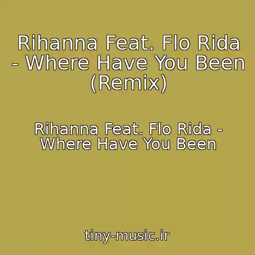 کاور آهنگ Rihanna Feat. Flo Rida - Where Have You Been (Remix) از Rihanna Feat. Flo Rida - Where Have You Been