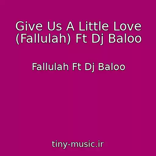 کاور آهنگ Give Us A Little Love (Fallulah) Ft Dj Baloo از Fallulah Ft Dj Baloo