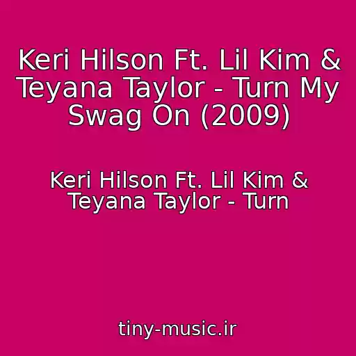 کاور آهنگ Keri Hilson Ft. Lil Kim & Teyana Taylor - Turn My Swag On (2009) از Keri Hilson Ft. Lil Kim & Teyana Taylor - Turn