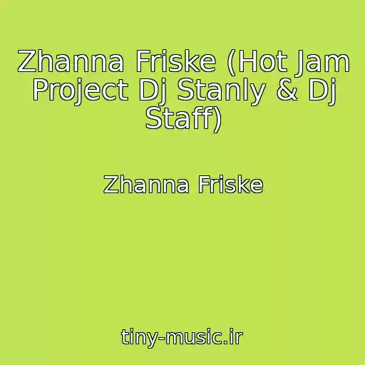 کاور آهنگ Zhanna Friske (Hot Jam Project Dj Stanly & Dj Staff) از Zhanna Friske