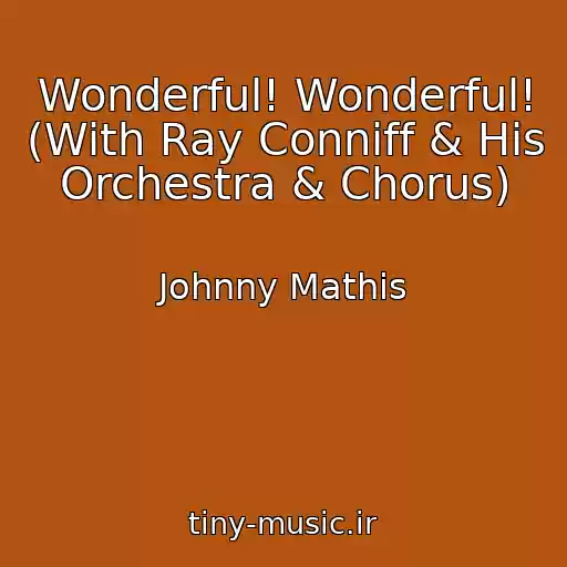 کاور آهنگ Wonderful! Wonderful! (With Ray Conniff & His Orchestra & Chorus) از Johnny Mathis