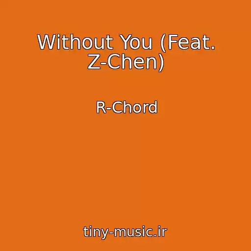 کاور آهنگ Without You (Feat. Z-Chen) از R-Chord