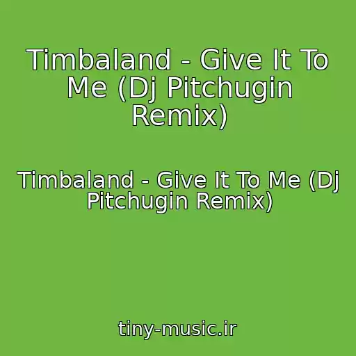 کاور آهنگ Timbaland - Give It To Me (Dj Pitchugin Remix) از Timbaland - Give It To Me (Dj Pitchugin Remix)