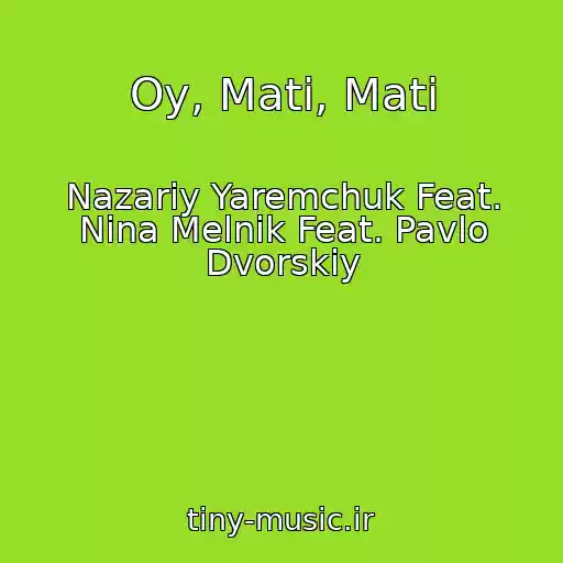 کاور آهنگ Oy, Mati, Mati از Nazarіy Yaremchuk Feat. Nіna Melnik Feat. Pavlo Dvorskiy