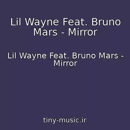 کاور آهنگ Lil Wayne Feat. Bruno Mars - Mirror از Lil Wayne Feat. Bruno Mars - Mirror