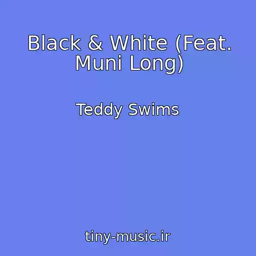 کاور آهنگ Black & White (Feat. Muni Long) از Teddy Swims