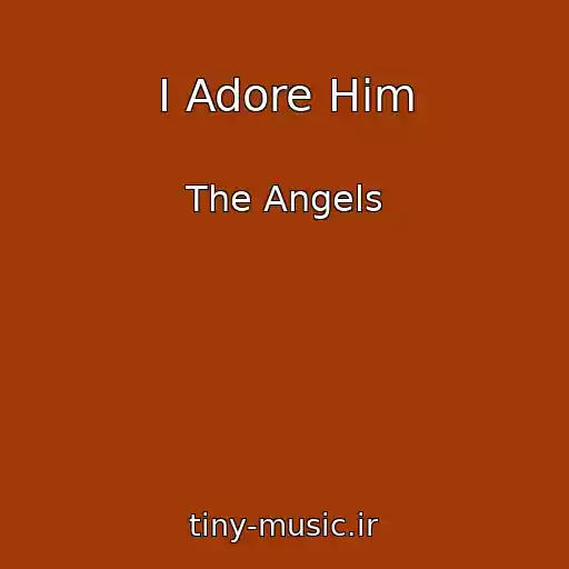 کاور آهنگ I Adore Him از The Angels