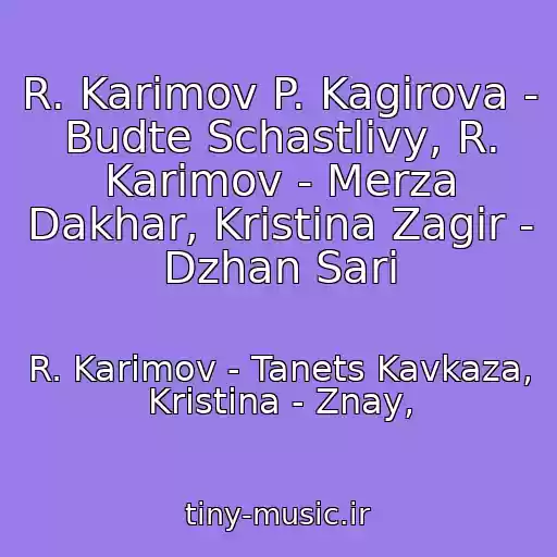 کاور آهنگ R. Karimov P. Kagirova - Budte Schastlivy, R. Karimov - Merza Dakhar, Kristina Zagir - Dzhan Sari از R. Karimov - Tanets Kavkaza, Kristina - Znay,