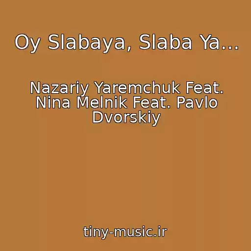 کاور آهنگ Oy Slabaya, Slaba Ya... از Nazarіy Yaremchuk Feat. Nіna Melnik Feat. Pavlo Dvorskiy