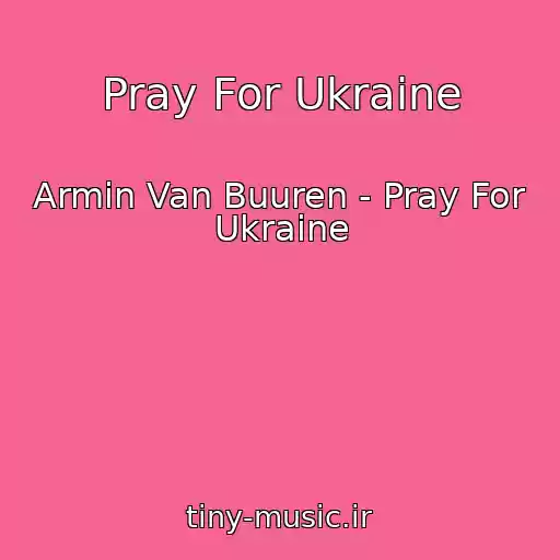 کاور آهنگ Pray For Ukraine از Armin Van Buuren - Pray For Ukraine