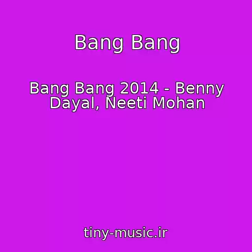 کاور آهنگ Bang Bang از Bang Bang 2014 - Benny Dayal, Neeti Mohan