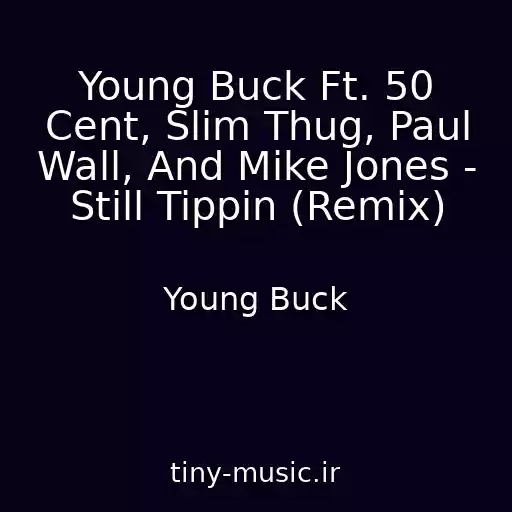 کاور آهنگ Young Buck Ft. 50 Cent, Slim Thug, Paul Wall, And Mike Jones - Still Tippin (Remix) از Young Buck