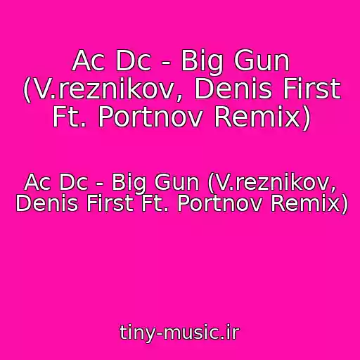 کاور آهنگ Ac Dc - Big Gun (V.reznikov, Denis First Ft. Portnov Remix) از Ac Dc - Big Gun (V.reznikov, Denis First Ft. Portnov Remix)