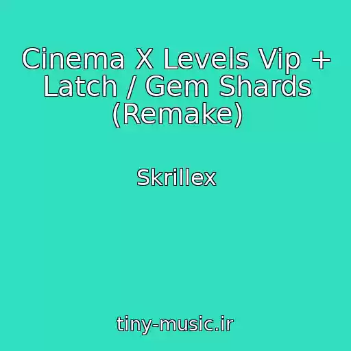 کاور آهنگ Cinema X Levels Vip + Latch / Gem Shards (Remake) از Skrillex