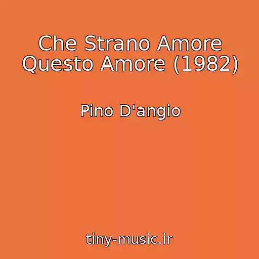 کاور آهنگ Che Strano Amore Questo Amore (1982) از Pino D'angio