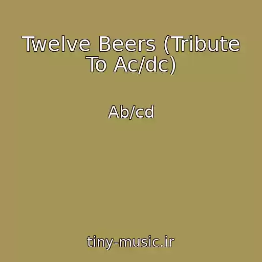کاور آهنگ Twelve Beers (Tribute To Ac/dc) از Ab/cd