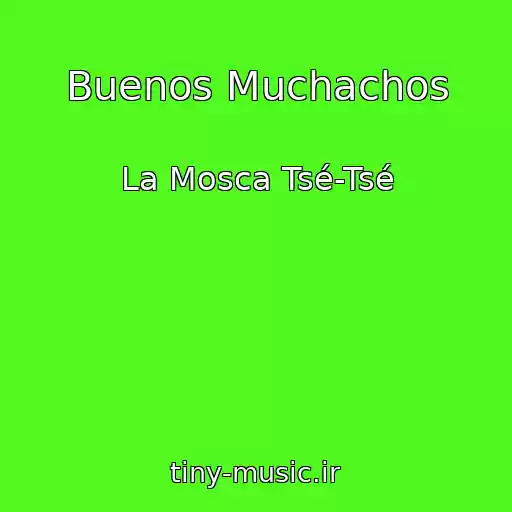 کاور آهنگ Buenos Muchachos از La Mosca Tsé-Tsé