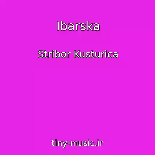 کاور آهنگ Ibarska از Stribor Kusturica