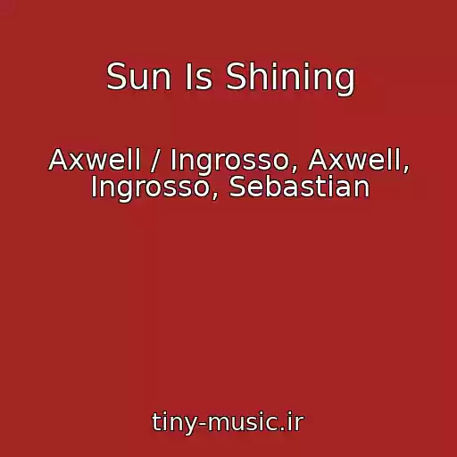 کاور آهنگ Sun Is Shining از Axwell / Ingrosso, Axwell, Ingrosso, Sebastian