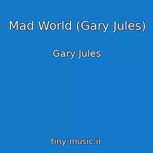 کاور آهنگ Mad World (Gary Jules) از Gary Jules