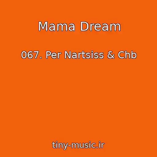 کاور آهنگ Mama Dream از 067. Per Nartsiss & Chb