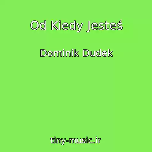 کاور آهنگ Od Kiedy Jesteś از Dominik Dudek