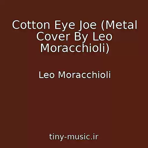 کاور آهنگ Cotton Eye Joe (Metal Cover By Leo Moracchioli) از Leo Moracchioli
