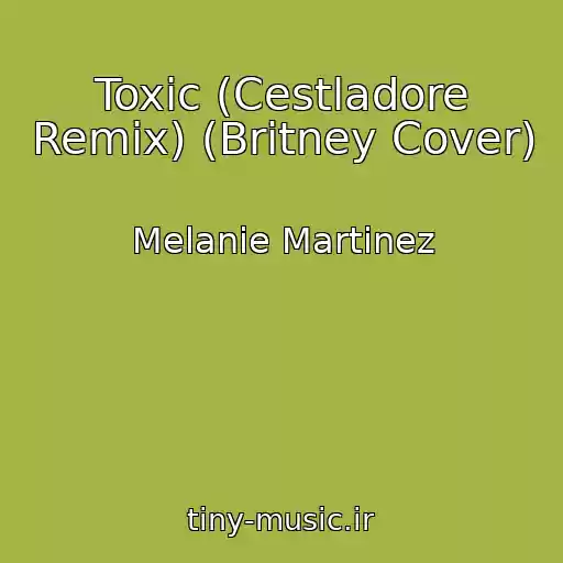کاور آهنگ Toxic (Cestladore Remix) (Britney Cover) از Melanie Martinez