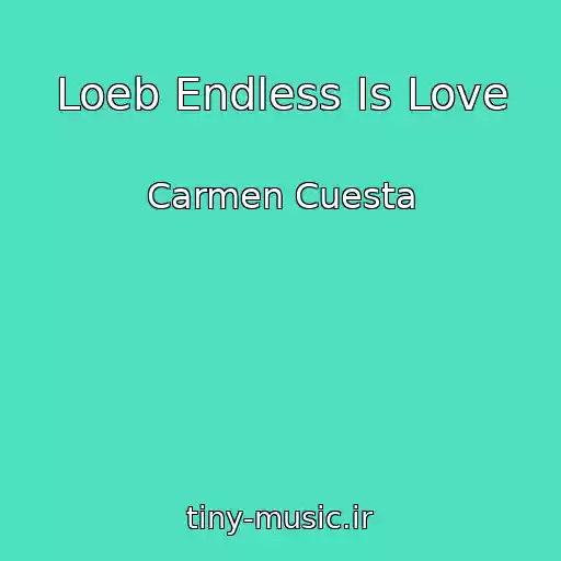 کاور آهنگ Loeb Endless Is Love از Carmen Cuesta