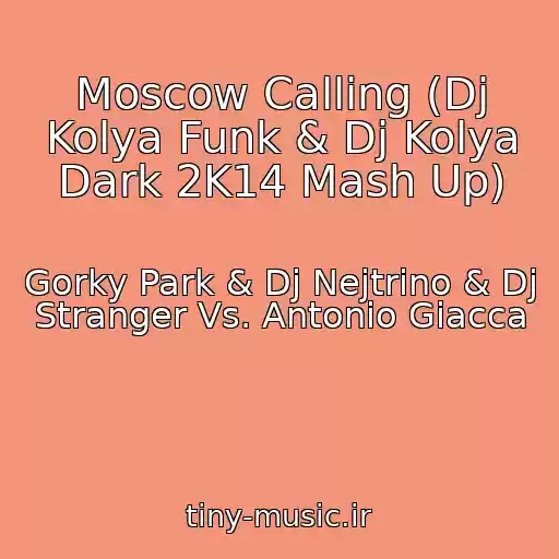 کاور آهنگ Moscow Calling (Dj Kolya Funk & Dj Kolya Dark 2K14 Mash Up) از Gorky Park & Dj Nejtrino & Dj Stranger Vs. Antonio Giacca