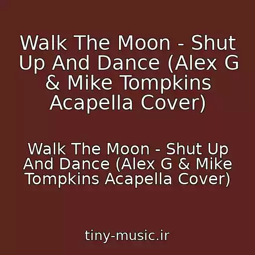 کاور آهنگ Walk The Moon - Shut Up And Dance (Alex G & Mike Tompkins Acapella Cover) از Walk The Moon - Shut Up And Dance (Alex G & Mike Tompkins Acapella Cover)
