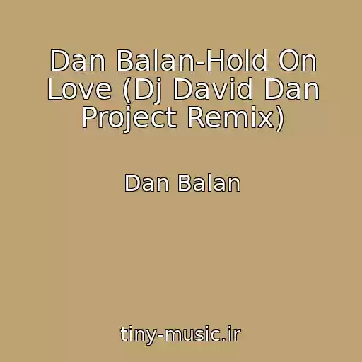 کاور آهنگ Dan Balan-Hold On Love (Dj David Dan Project Remix) از Dan Balan